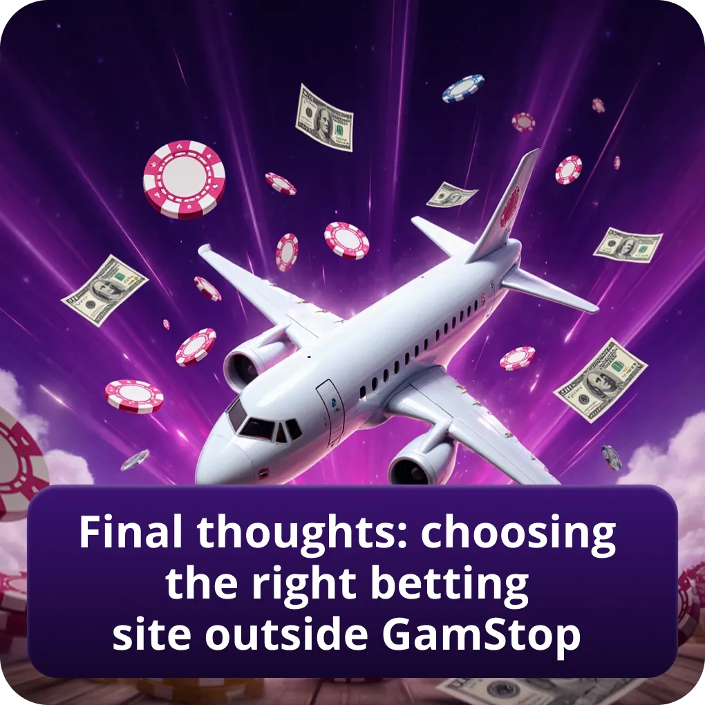 Final thoughts: choosing the right betting site outside GamStop
