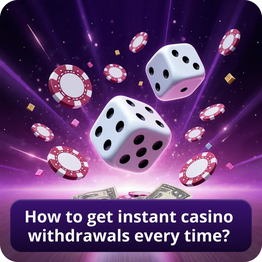 How to get instant casino withdrawals every time?